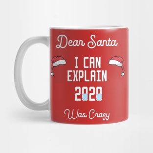 dear santa i can explain 2020 was crazy Mug